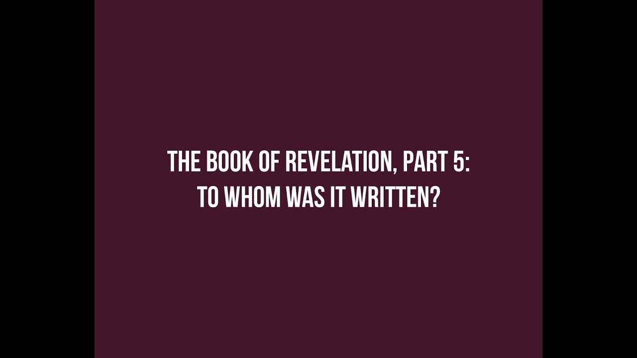 REVELATION 05: To whom was it written?