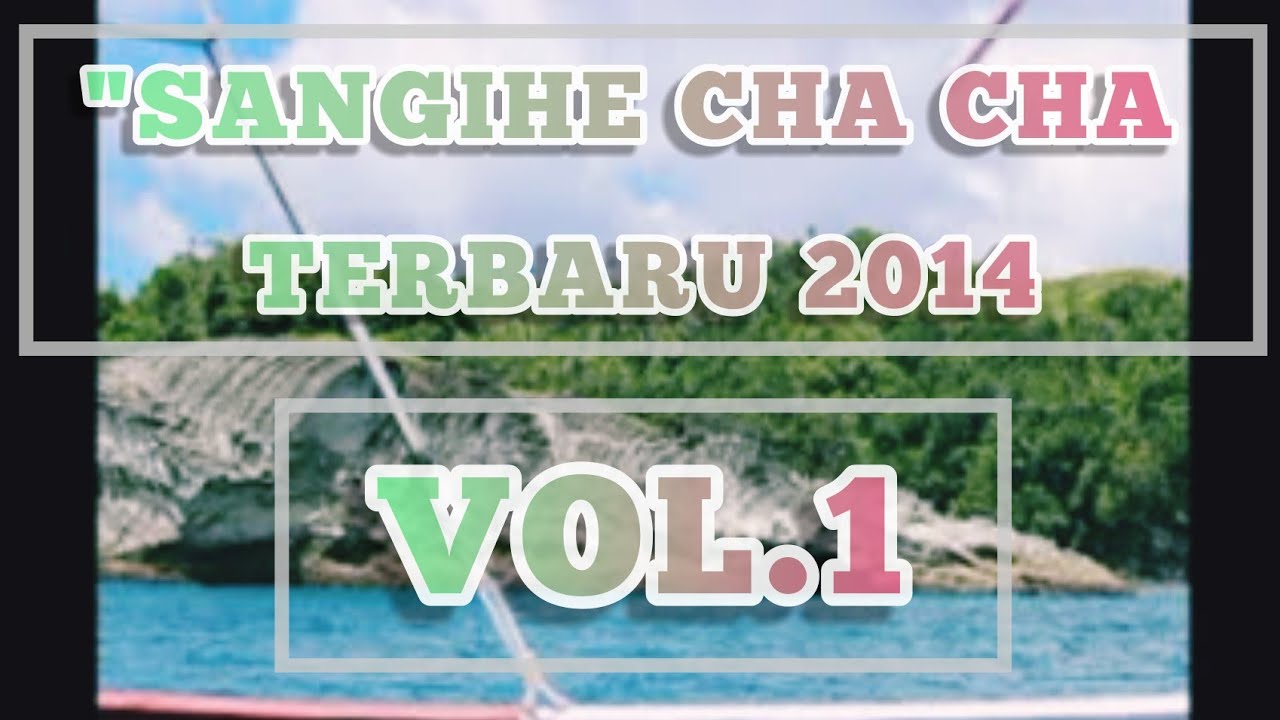 SANGIHE CHA CHA TERBARU 2014 VOL.1