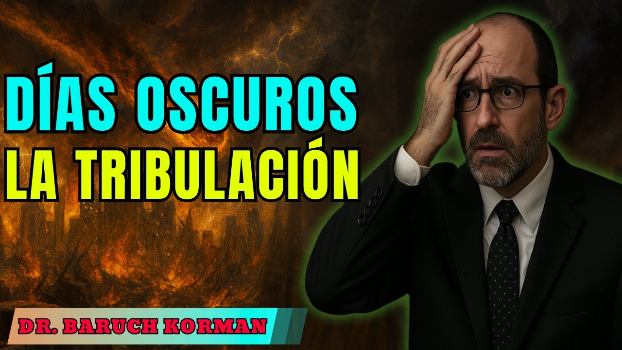 Días Oscuros - La Tribulación – Dr. Baruch Korman 2025