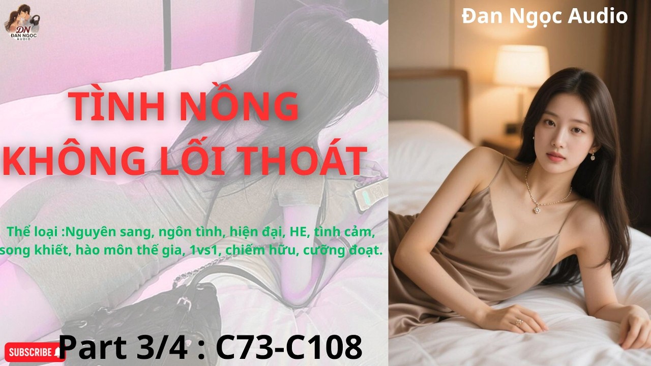 TÌNH NỒNG KHÔNG LỐI THOÁT -Part 3/4 [C73-C108] [Audio Ngôn tình]