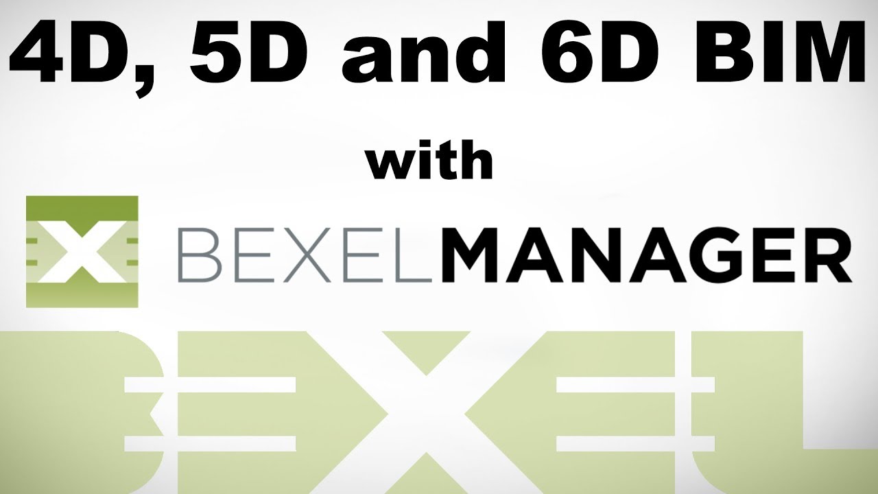Learn about 4D, 5D and 6D BIM with the Bexel Manager