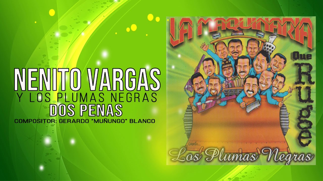 DOS PENAS - NENITO VARGAS Y LOS PLUMAS NEGRAS
