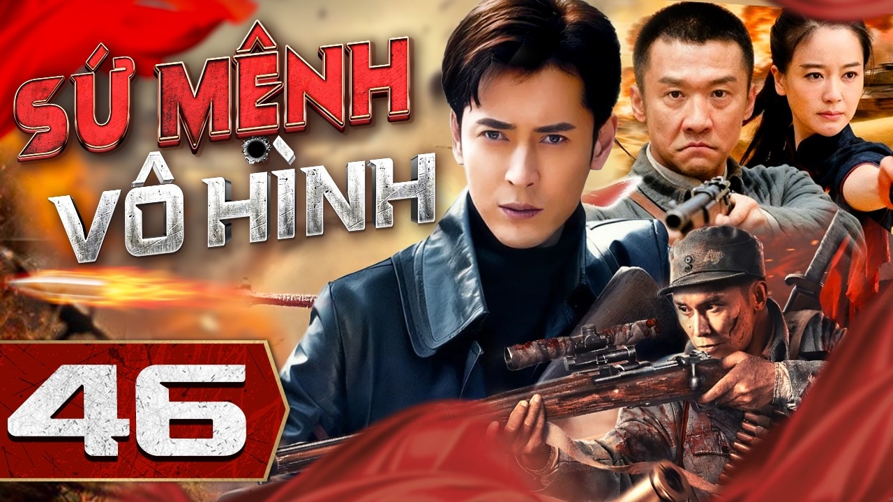 SỨ MỆNH VÔ HÌNH - Tập 46 | Phim Bộ Hành Động Kháng Nhất Mới Nhất 2026 | Thuyết Minh Full HD