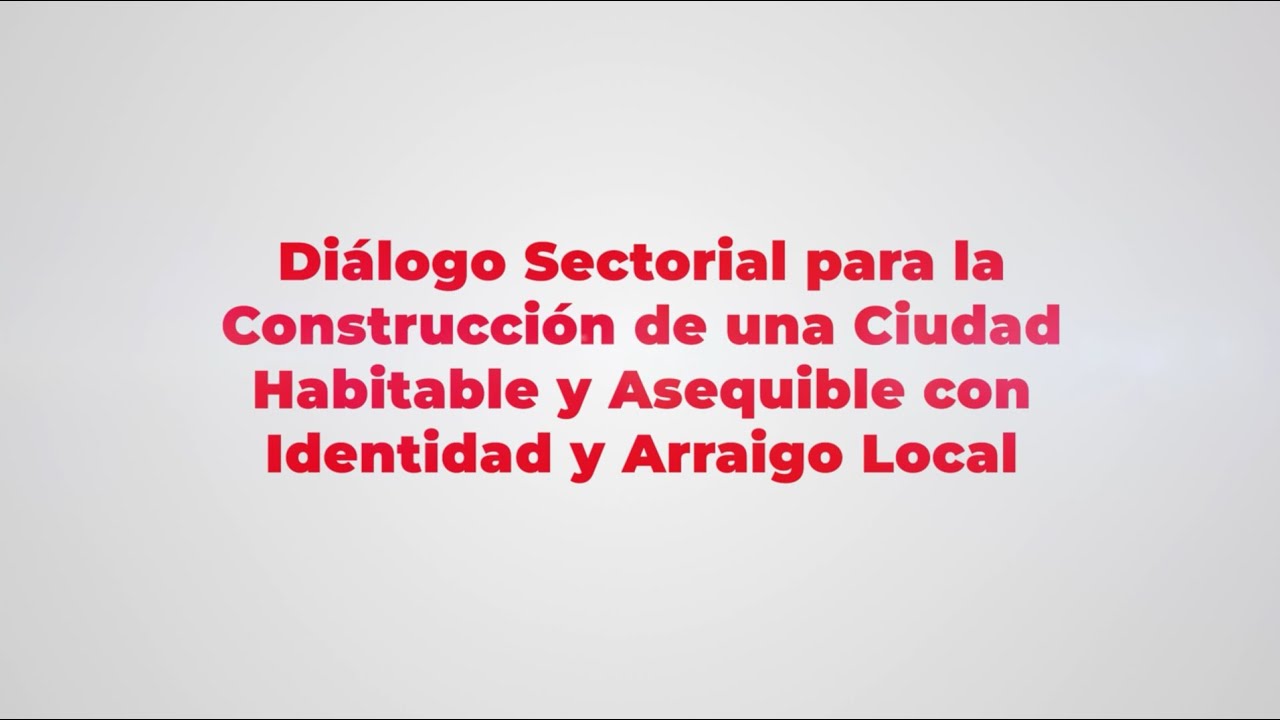 Diálogo Sectorial para la Construcción de una Ciudad Habitable y Asequible