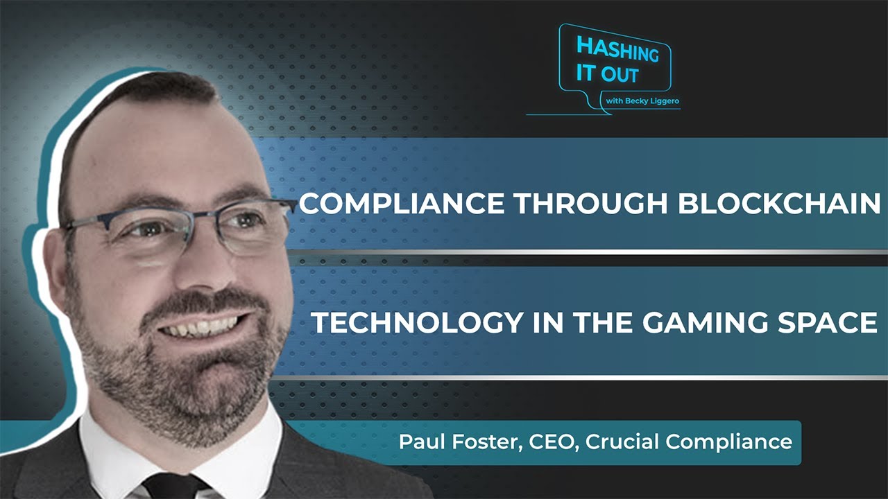 Paul Foster: Utilizing blockchain in dealing with compliance in gambling | Hashing It Out Ep. 17