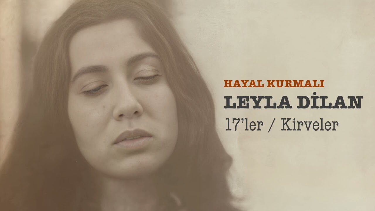 Leyla Dilan - 17'ler / Kirveler [2009 - Hayal Kurmalı]