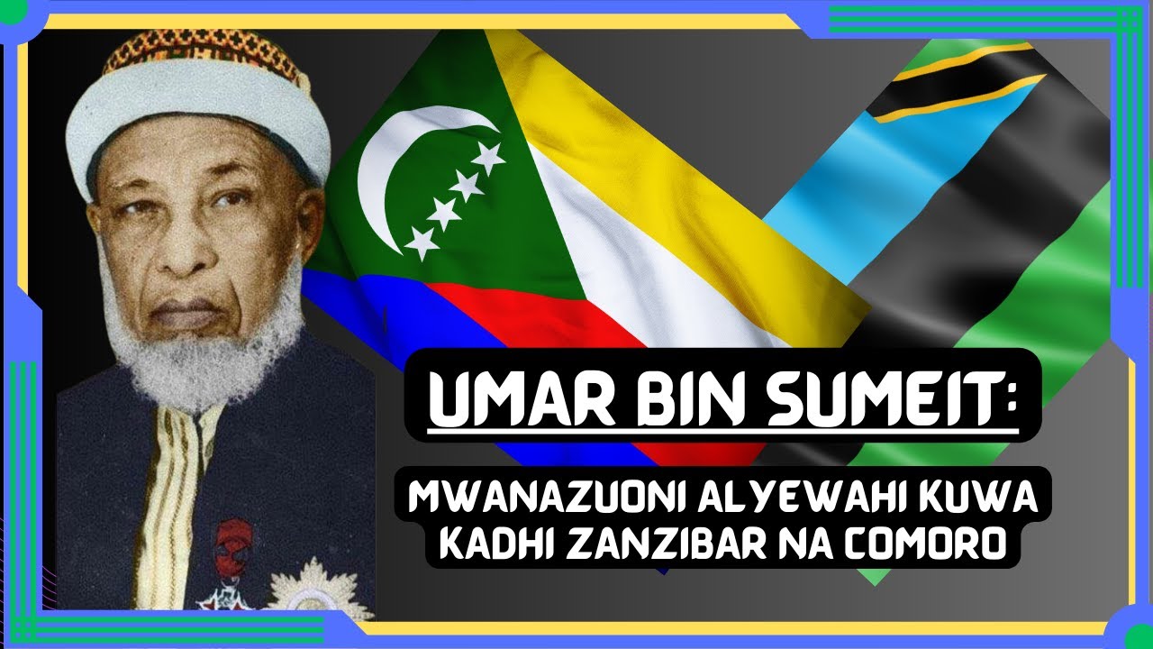 Historia Yake: Umar Bin Sumeit mwanazuoni aliyewahi kuwa KADHI wa Zanzibar na Comoro