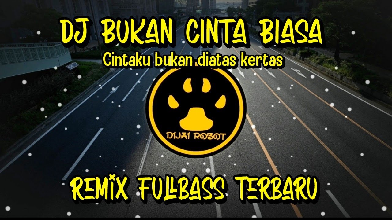 DJ BUKAN CINTA BIASA REMIX FULLBASS TERBARU - CINTAKU BUKAN DIATAS KERTAS