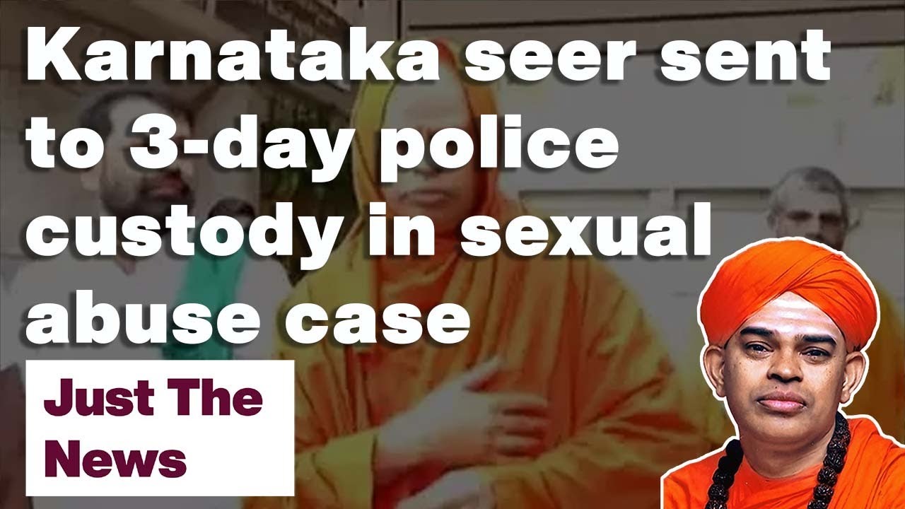 Karnataka seer sent to 3-day police custody in sexual abuse case | Just The News: 02-09-22