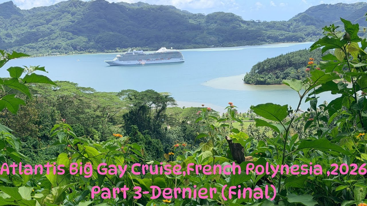 Atlantis Big Gay Cruise French Polynesia,2026 Part 3!