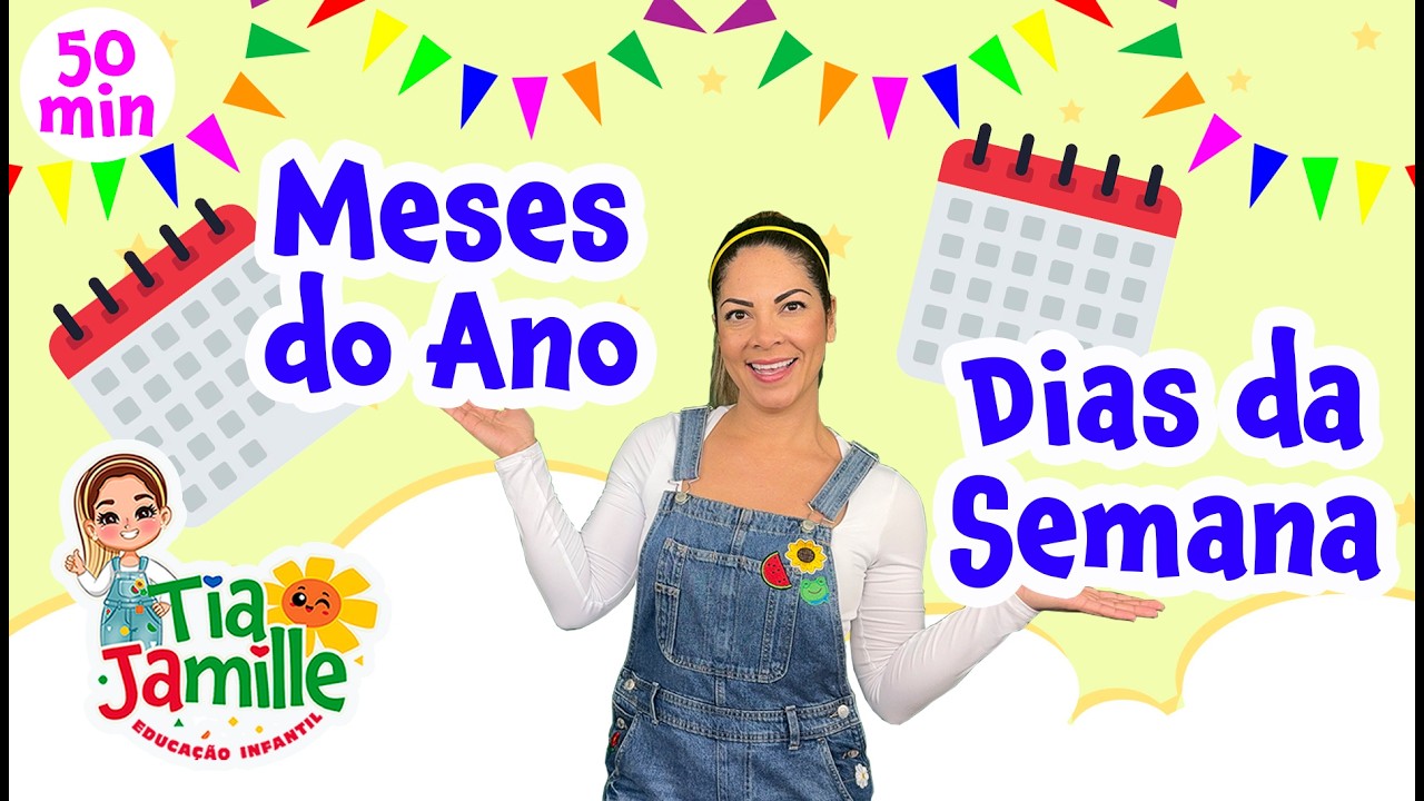 Meses do Ano, Dias da Semana - Tia Jamille - Educa&ccedil;&atilde;o Infantil - V&iacute;deo Educativo - M&uacute;sica Infantil