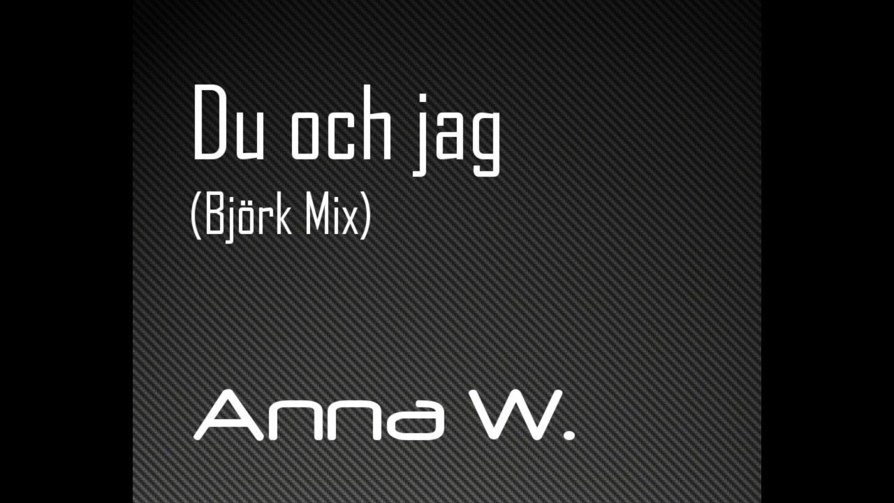 Anna W. - Du och jag (Bj&ouml;rk Mix)
