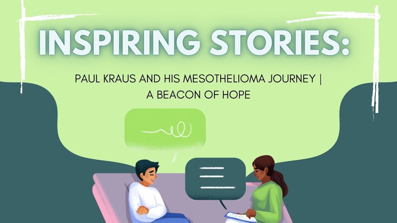 Inspiring Stories: Paul Kraus and his Mesothelioma Journey | A Beacon of Hope