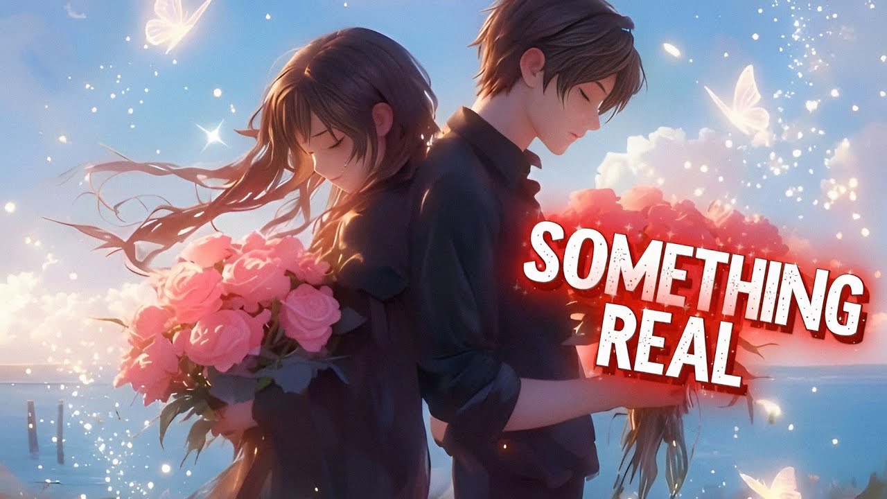 Nightcore - Something Real 《 lyrics 》