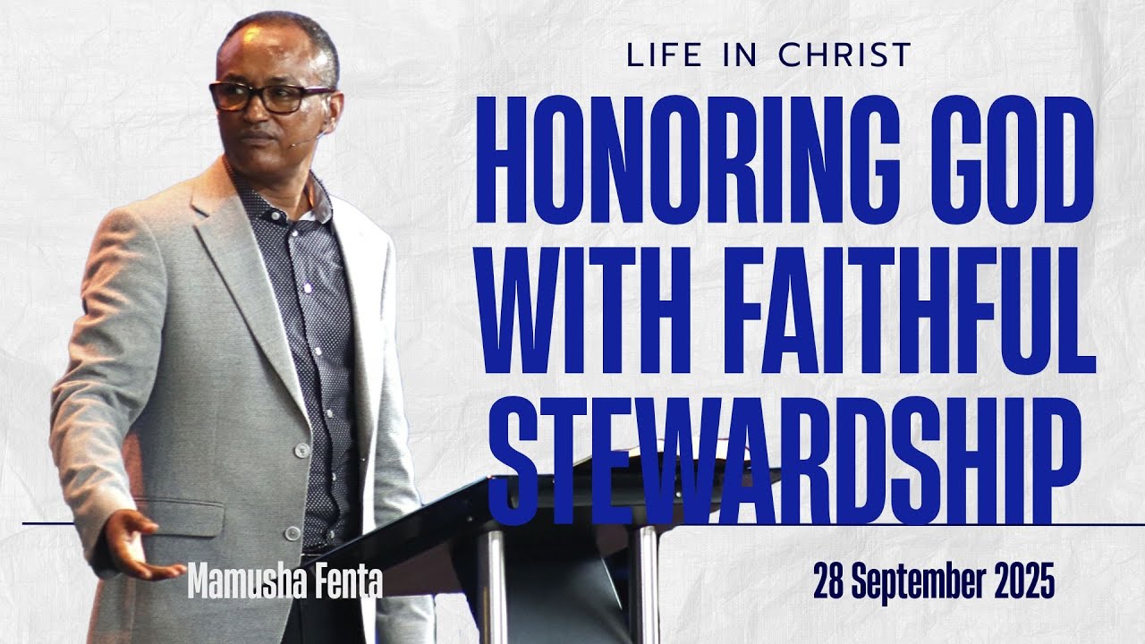 Life In Christ : Honoring  God with Faithful Stewardship : With Mamusha Fenta