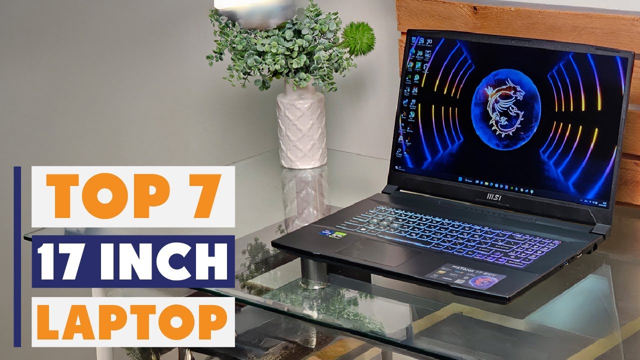 7 Best 17-Inch Laptops for High Performance & Value
