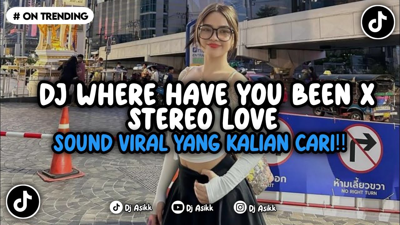 DJ WHERE HAVE YOU BEEN X STEREO LOVE VIRAL TIKTOK TERBARU YANG KALIAN CARI 