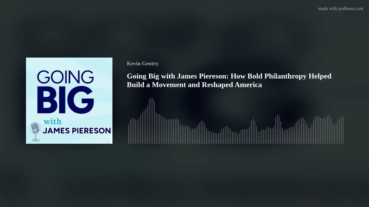 Going Big with James Piereson: How Bold Philanthropy Helped Build a Movement and Reshaped America