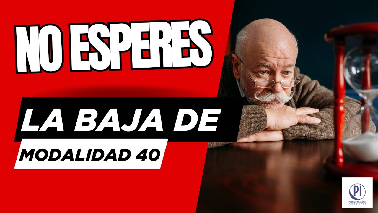 NO TE QUEDES ESPERANDO LA BAJA DE MODALIDAD 40