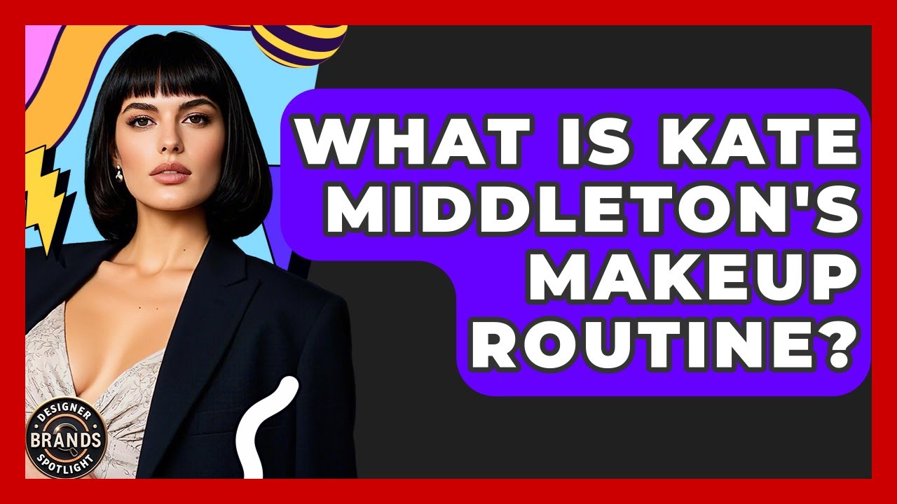 What Is Kate Middleton's Makeup Routine? - Designer Brands Spotlight