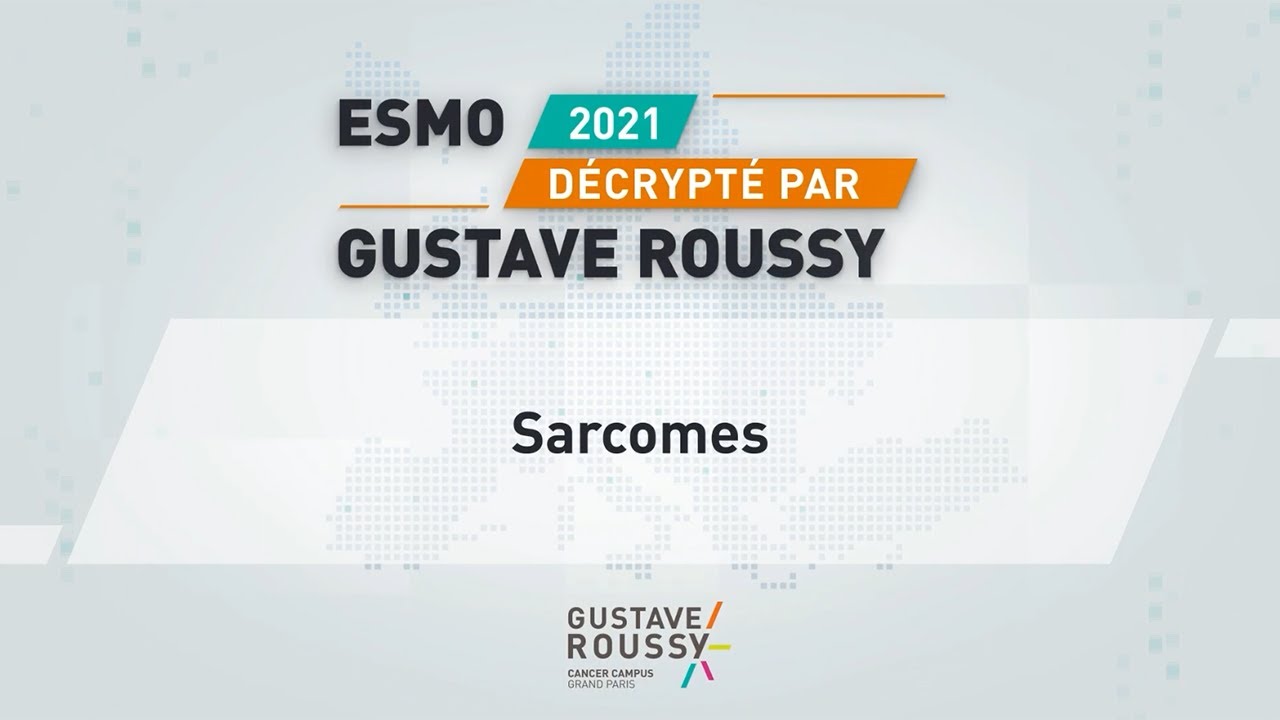 Sarcomes - L'ESMO 2021 décrypté par Gustave Roussy