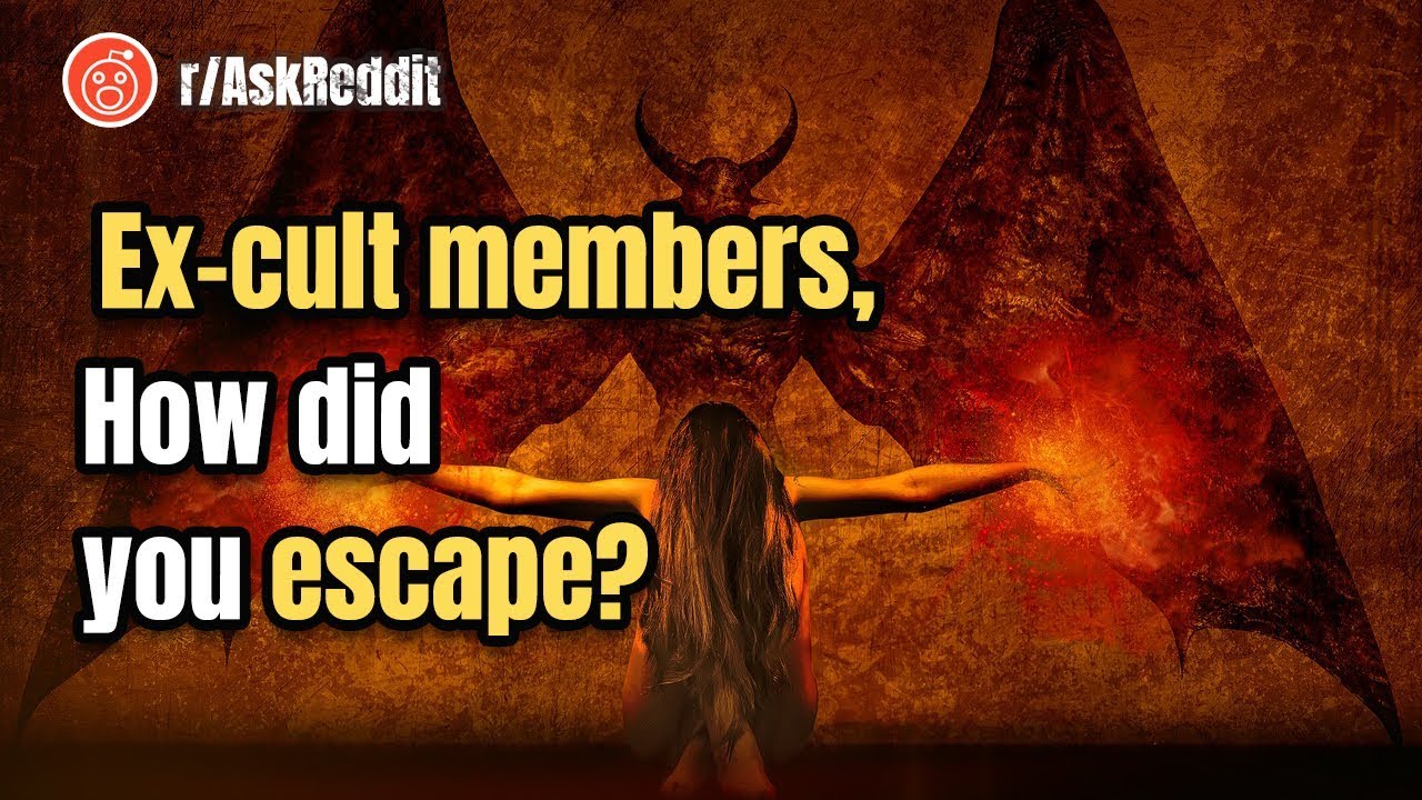 Ex-cult members, How did you escape? | r/AskReddit