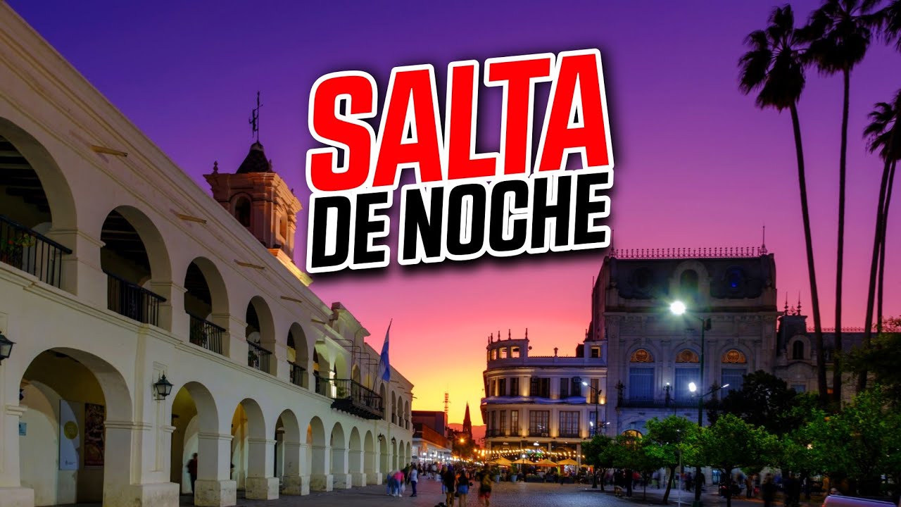 POR ESTO TODOS ELIGEN VENIR A SALTA:  NOCHE EN LA CIUDAD MAS LINDA DE ARGENTINA 