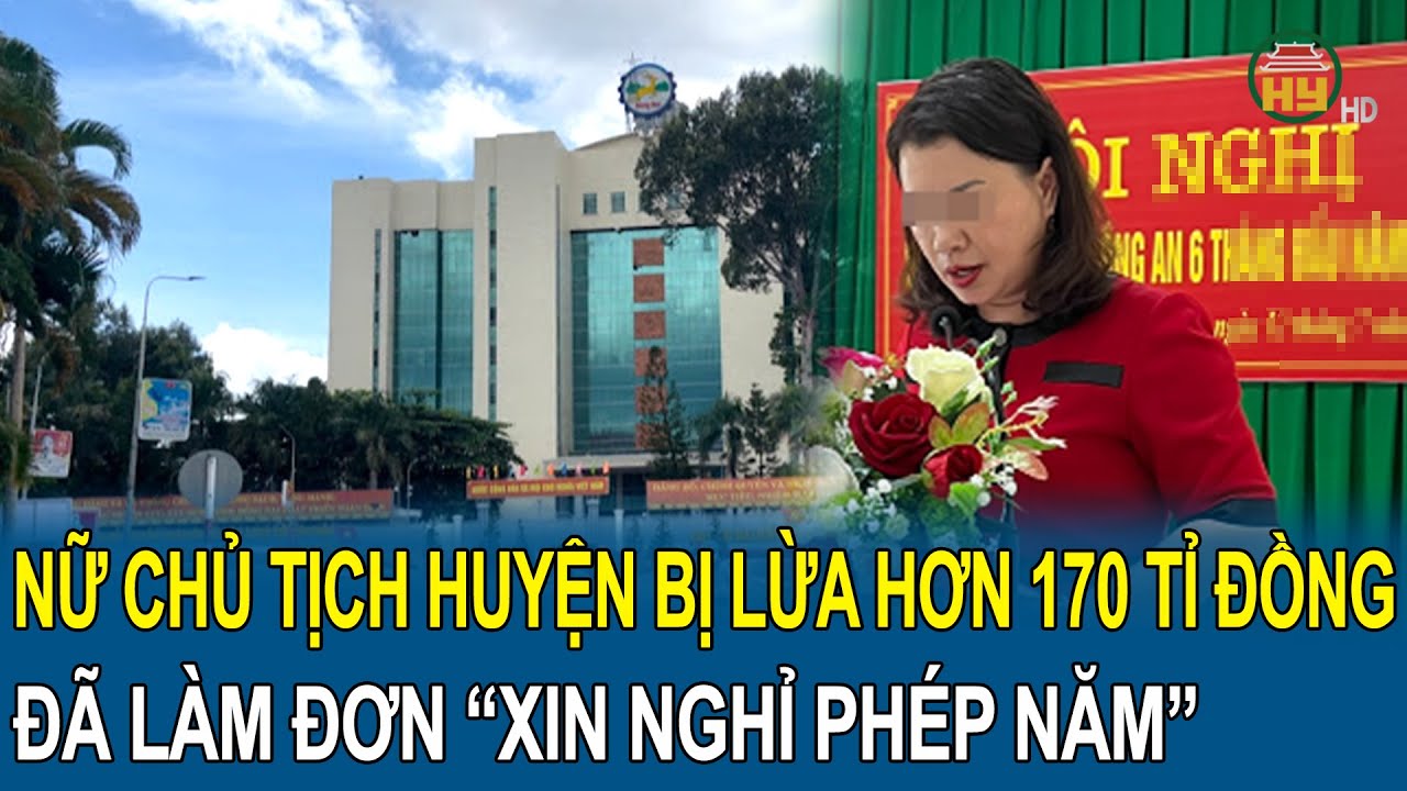 Nữ Chủ tịch huyện Nhơn Trạch bị lừa hơn 170 tỉ đồng đã làm đơn “xin nghỉ phép năm”