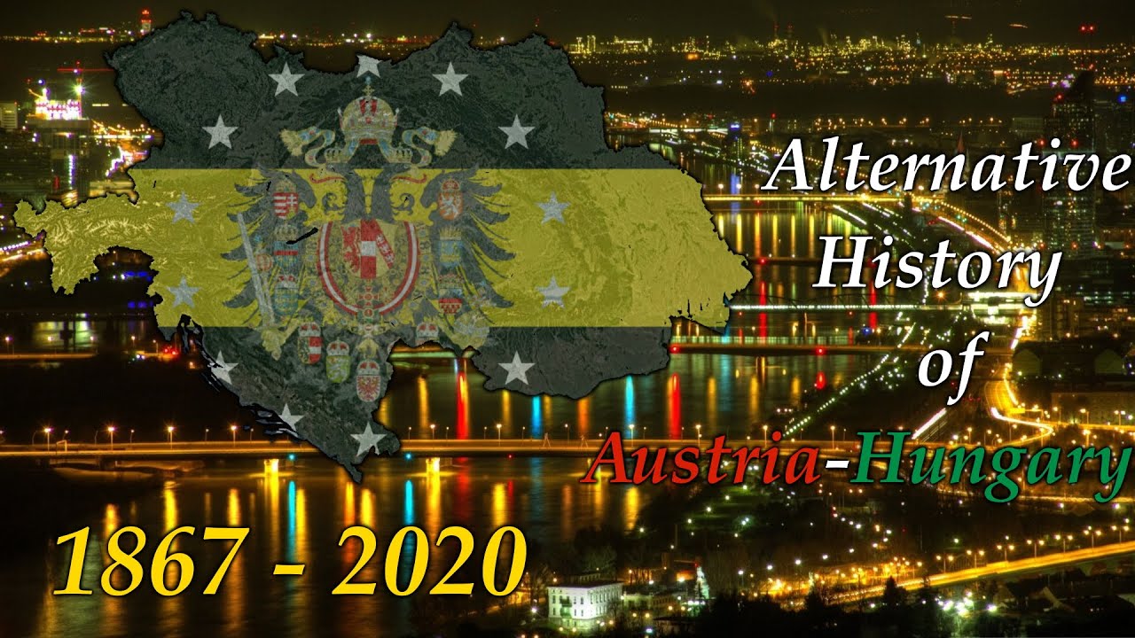 Alternative History of Austria-Hungary - 1867-2020
