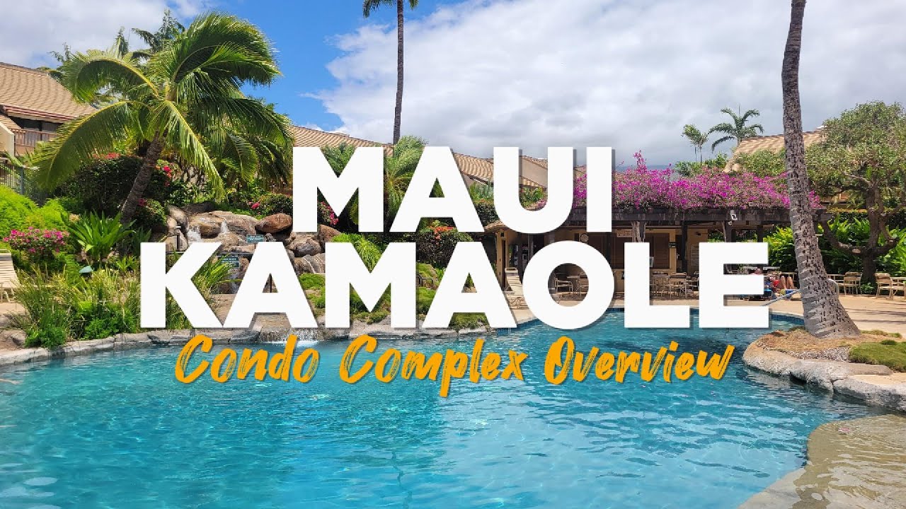 MAUI KAMAOLE | Vacation Rentals, Ocean Views & Kihei Lifestyle Explained | CONDO COMPLEX OVERVIEW