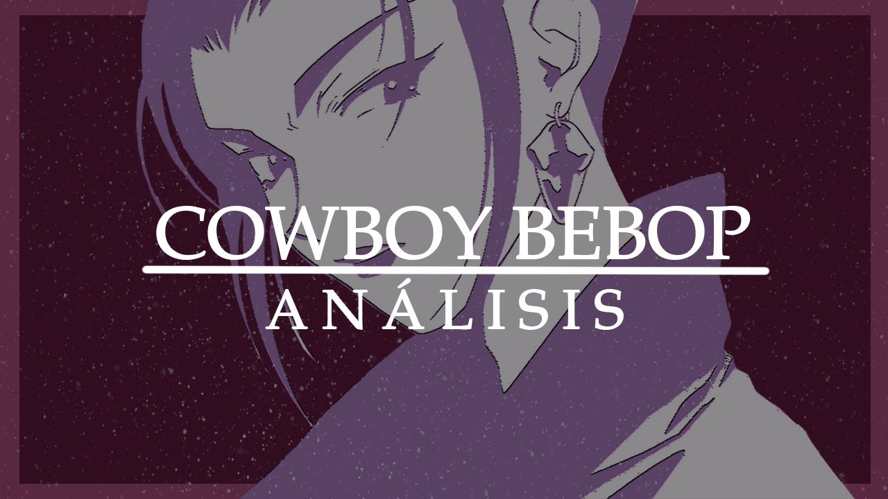 Cowboy Bebop es para TODOS (Análisis)