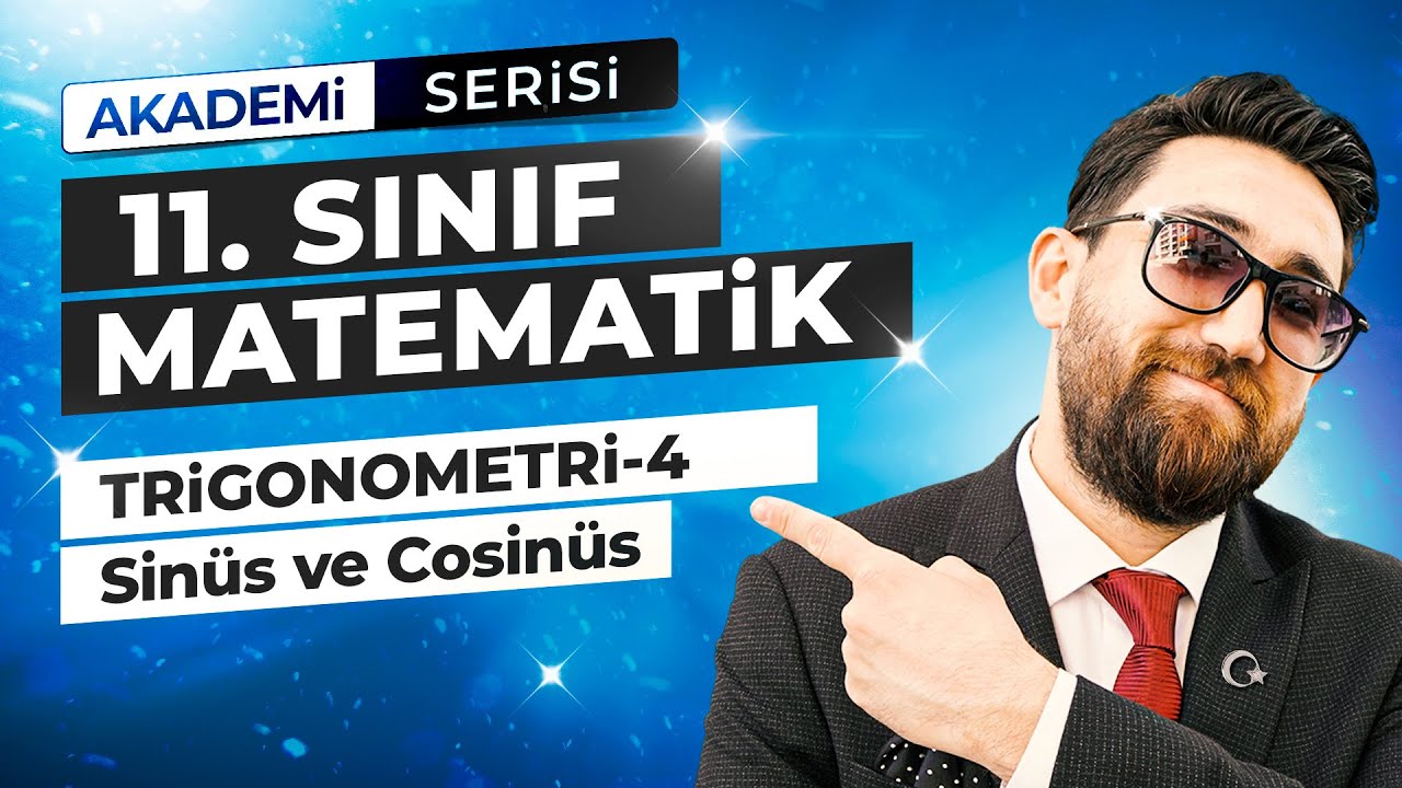 Trigonometri 4.Ders | Sinüs ve Cosinüs Fonksiyonları | 11.Sınıf Konu Anlatımı | Akademi Serisi