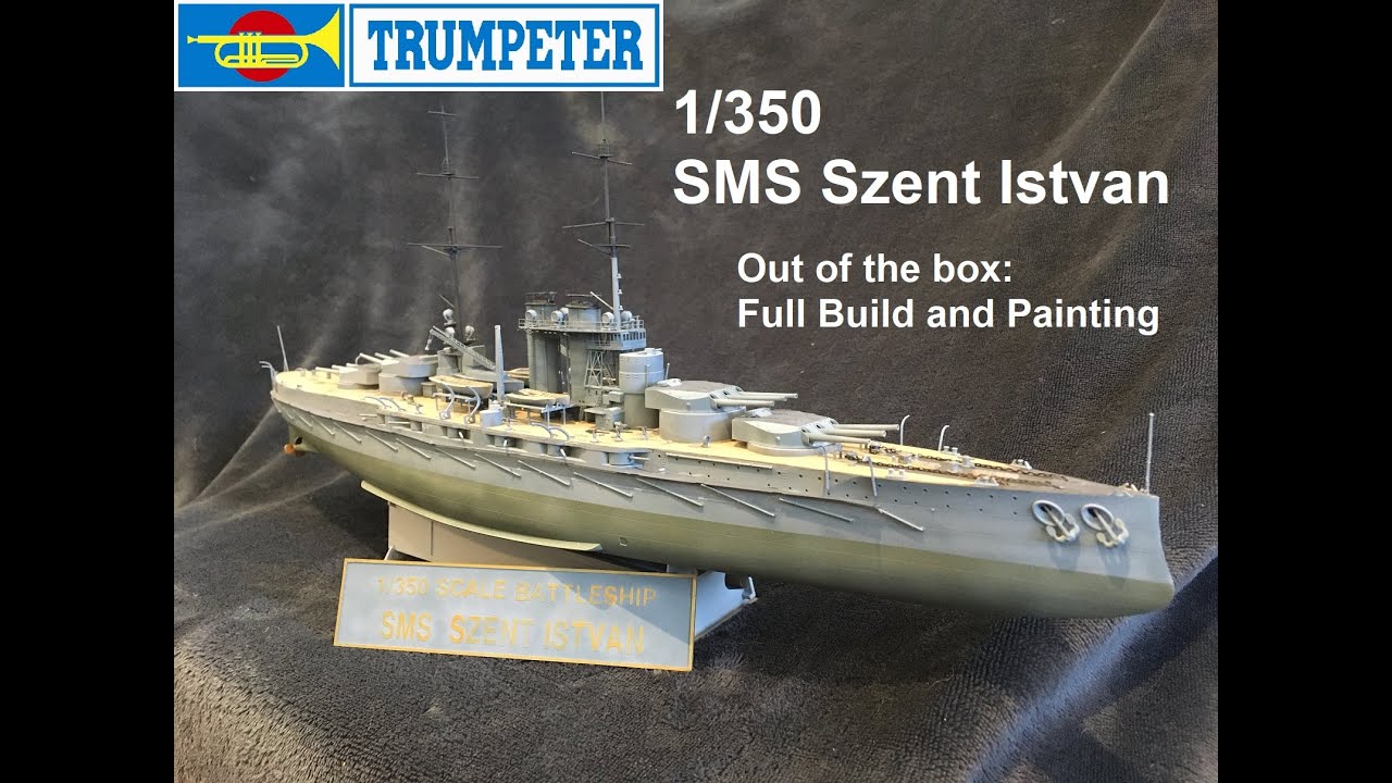 SMS Szent Istvan 1/350 Trumpeter: Out of the box build, painting of a brand new kit