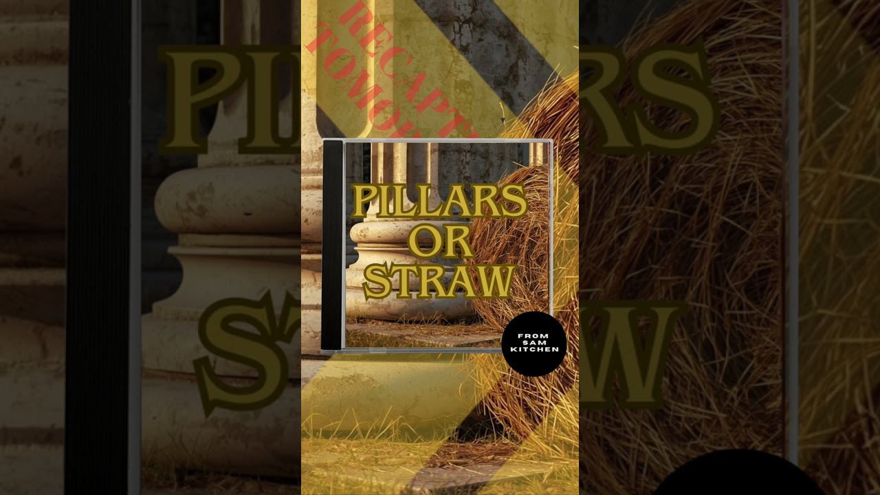 Song: Pillars or Straw?