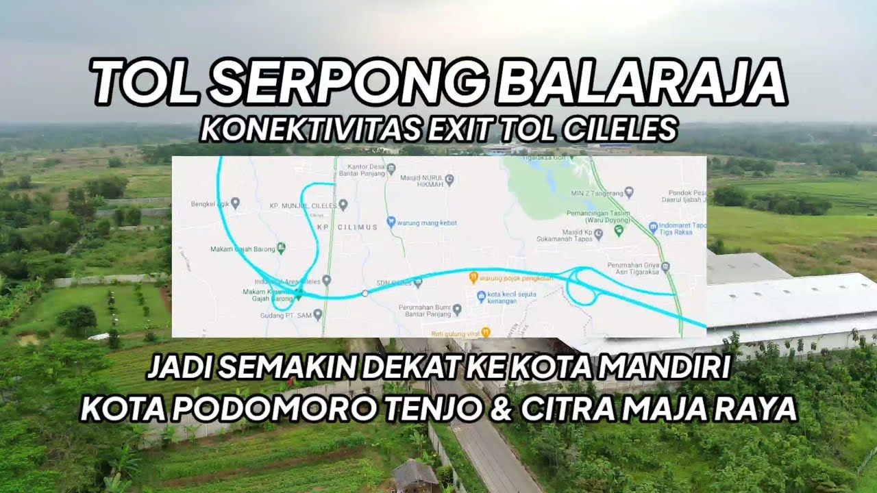 TOL SERPONG BALARAJA KONEKTIVITAS EXIT TOL CILELES LEBIH DEKAT KE CITRA MAJA RAYA & PODOMORO TENJO