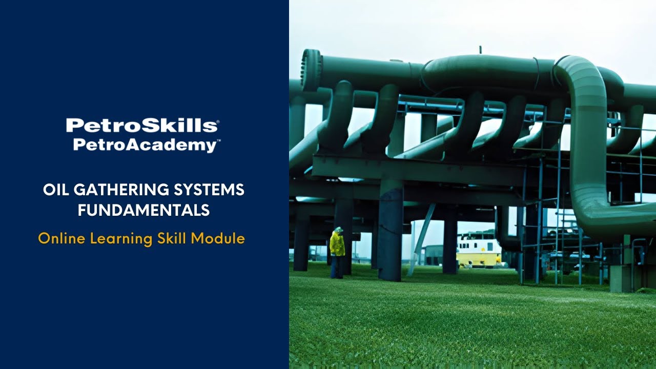 PetroSkills: Oil Gathering Systems Fundamentals - PetroAcademy eLearning