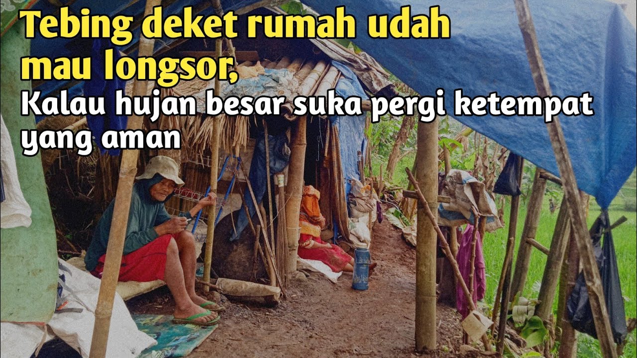 KALAU HUJAN BESAR SUKA PERGI KETEMPAT YANG AMAN, SOALNYA RUMAH DEKET TEBING YANG UDAH MAU LONGSOR