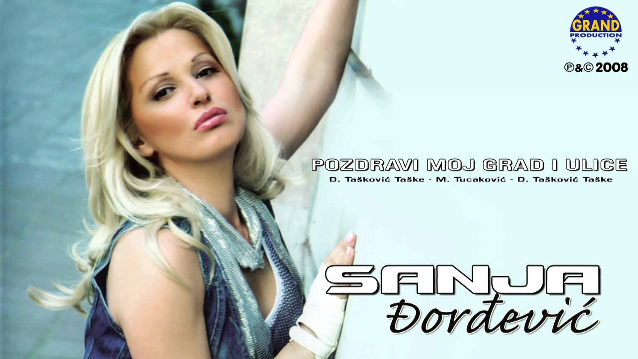 Sanja Đorđević - Pozdravi Moj Grad I Ulice - (Audio 2008)