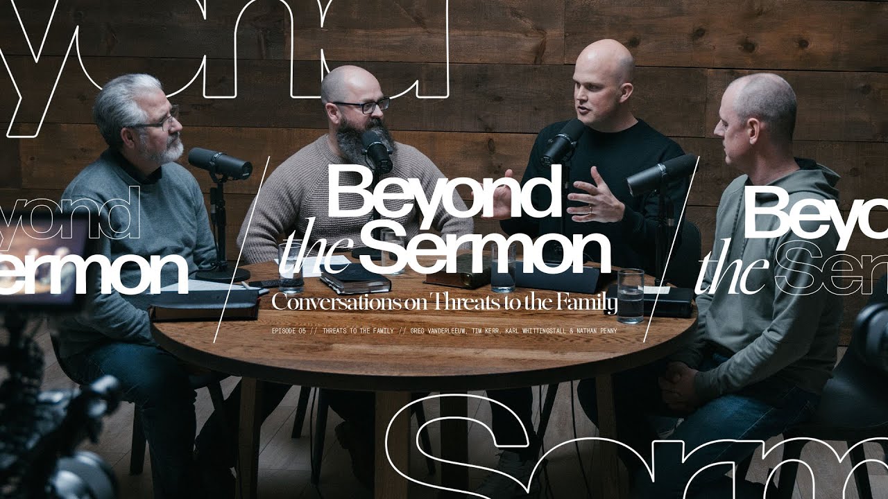 Beyond the Sermon: Conversations on Threats to the Family (Episode 5)