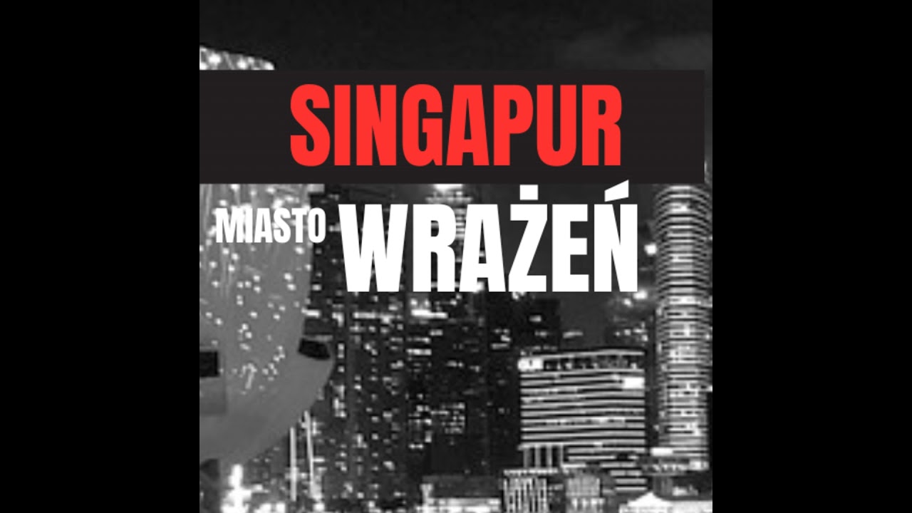 SINGAPUR: MIASTOWRAŻEŃ &ndash; Od Wyspy Lwa do Smart Nation.