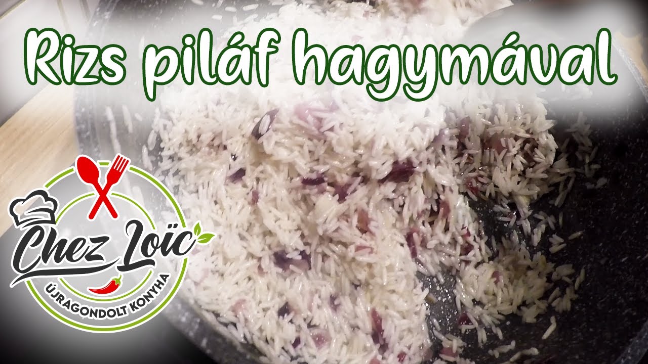 Rizs pil&aacute;f hagym&aacute;val - &iacute;zletes &eacute;s finom k&ouml;ret vide&oacute; recept / &Uacute;jragondolt konyha - Chez Lo&iuml;c