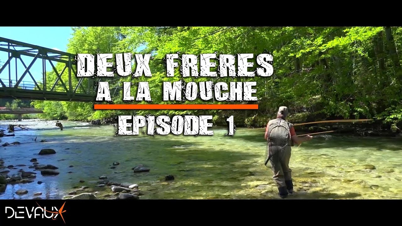 Mouches DEVAUX | Deux fr&egrave;res &agrave; la mouche - Episode 1 :  Un petit coin trop tranquille