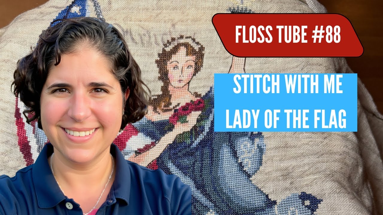 Cross Stitch With Me - Lady of The Flag - Flosstube 88