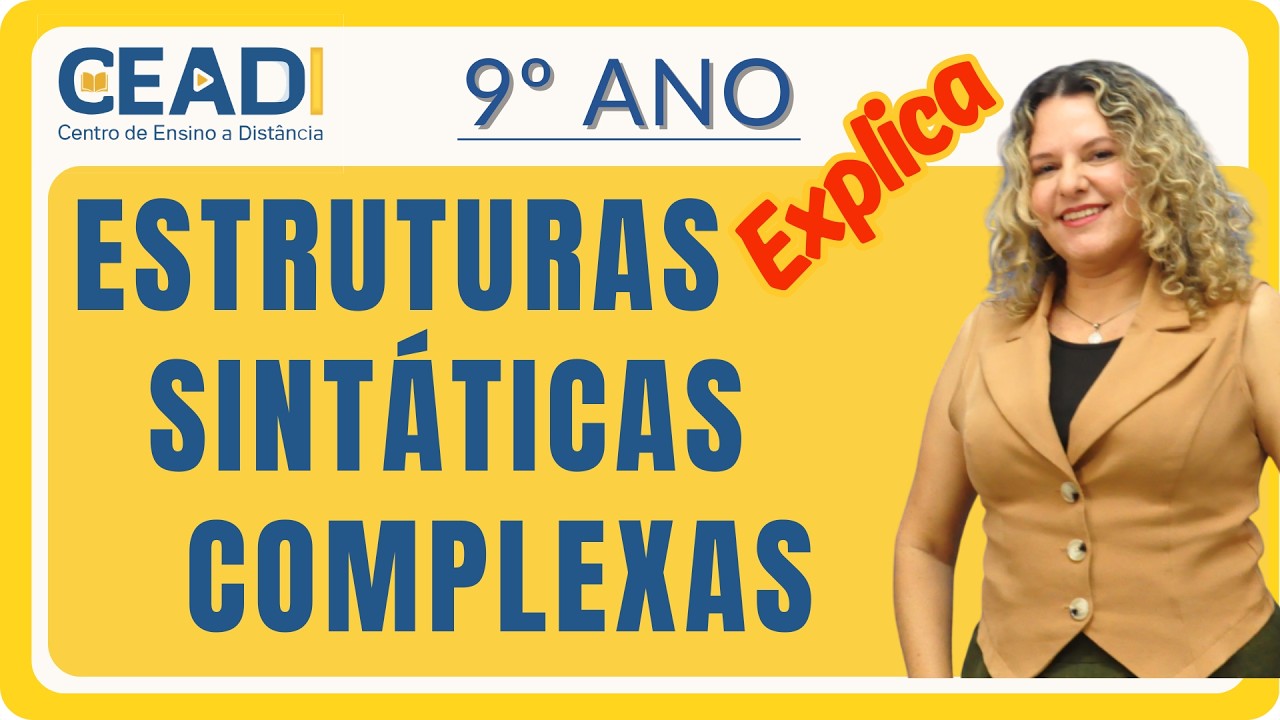 CEADI Explica | LÍNGUA PORT. 9º ANO | Estruturas sintáticas complexas | 1º Bim. Prof.ª Gislane T.