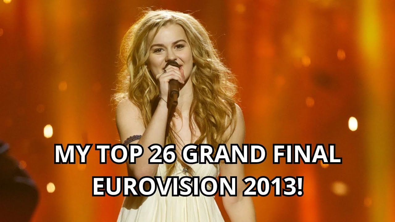 MY TOP 26 GRAND FINAL EUROVISION 2013!