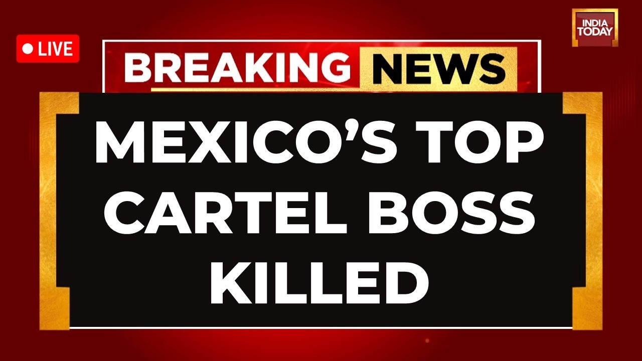 Mexico Cartel Leader Killed LIVE: Mexico's most powerful cartel boss El Mencho killed LIVE
