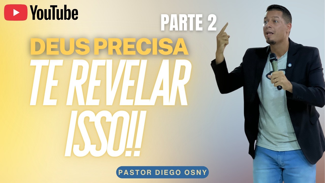 DEUS PREISA TE REVELAR ISSO / PARTE 2 / Pr. Diego Osny