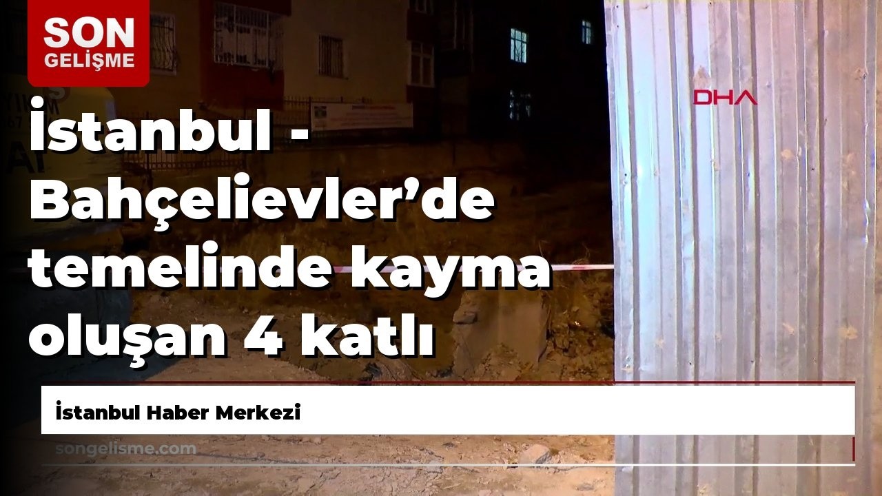 İstanbul - Bahçelievler’de temelinde kayma oluşan 4 katlı bina tahliye edildi