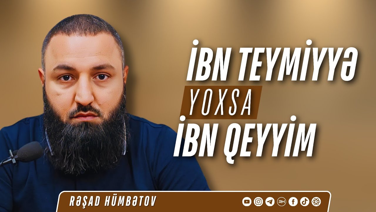 🌿 İbn Teymiyyə yoxsa ibn Qeyyim? 👉 Rəşad Hümbətov