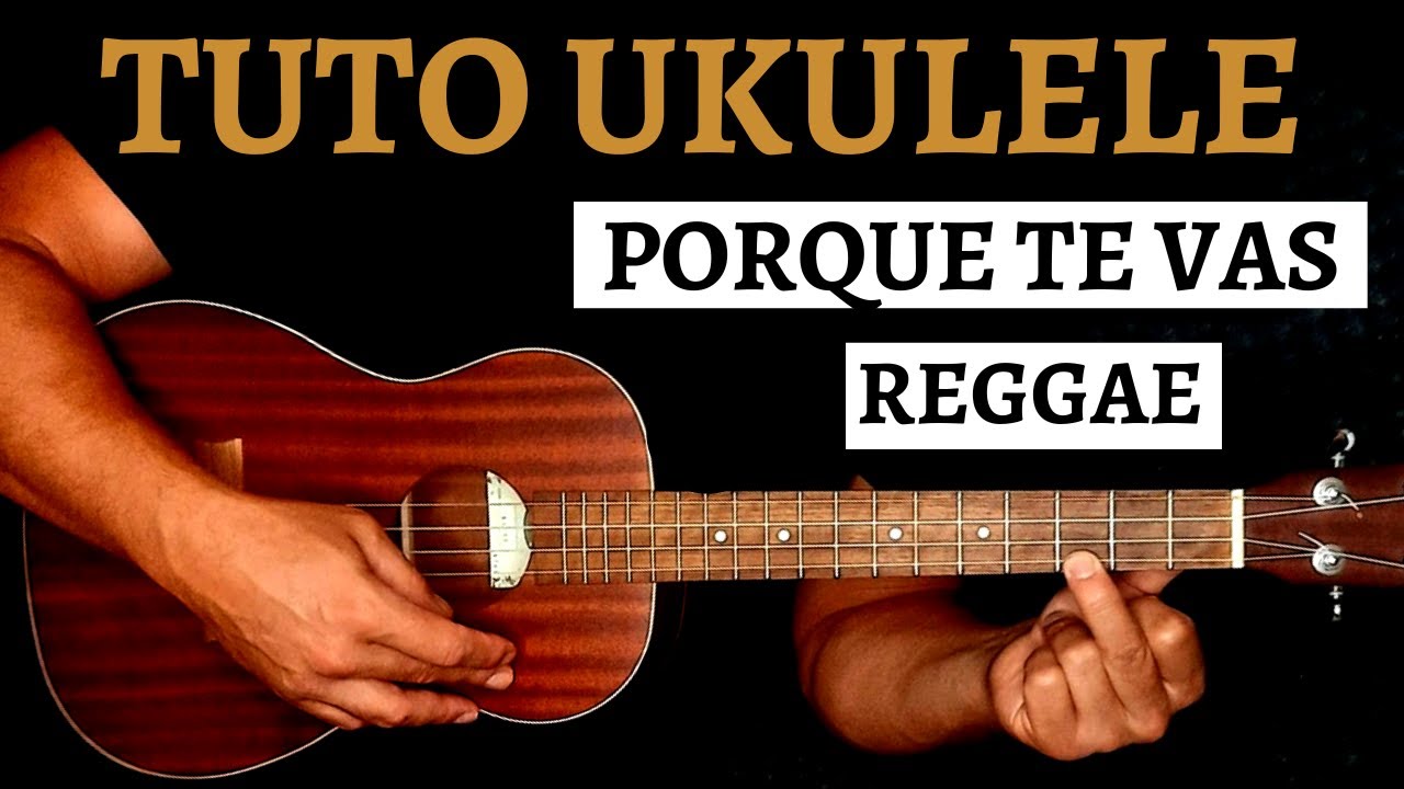 Porque te vas - TUTO UKULELE Reggae (Accords et Paroles)